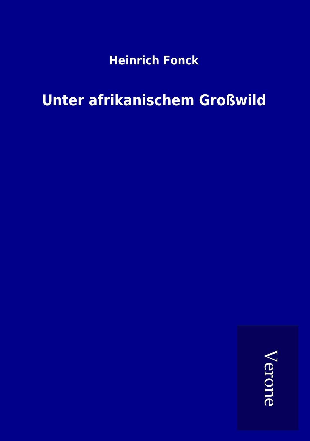 Cover: 9789925042104 | Unter afrikanischem Großwild | Heinrich Fonck | Taschenbuch | 140 S.