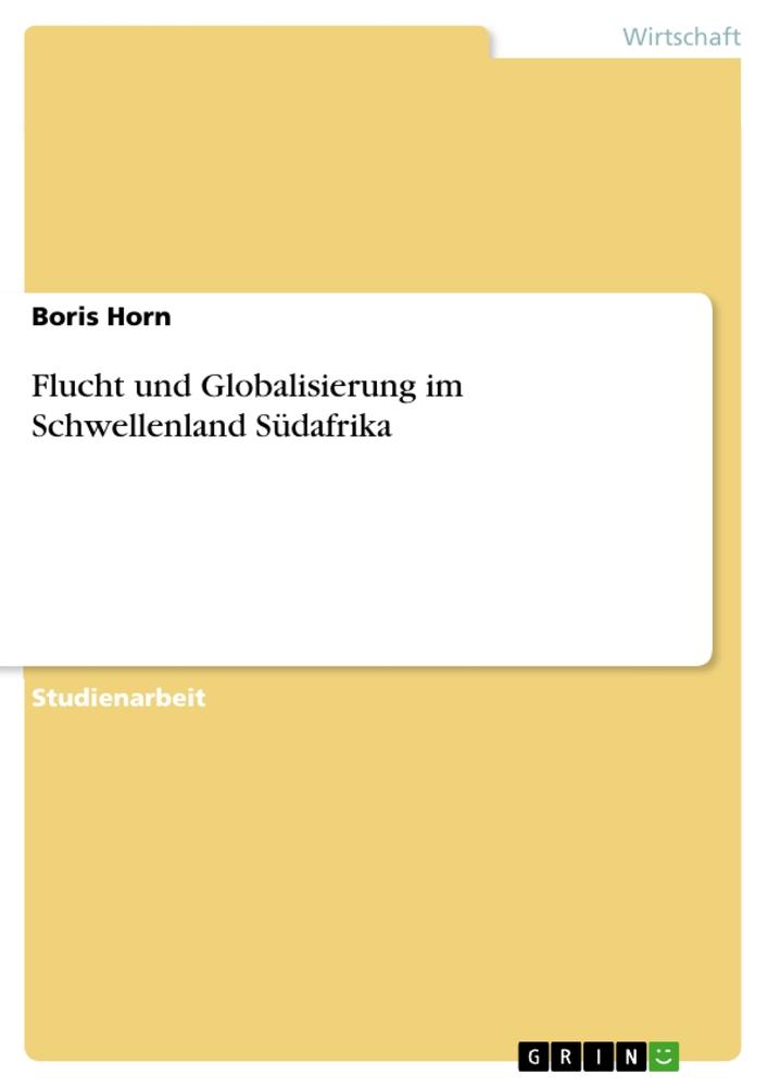 Cover: 9783668492646 | Flucht und Globalisierung im Schwellenland Südafrika | Boris Horn