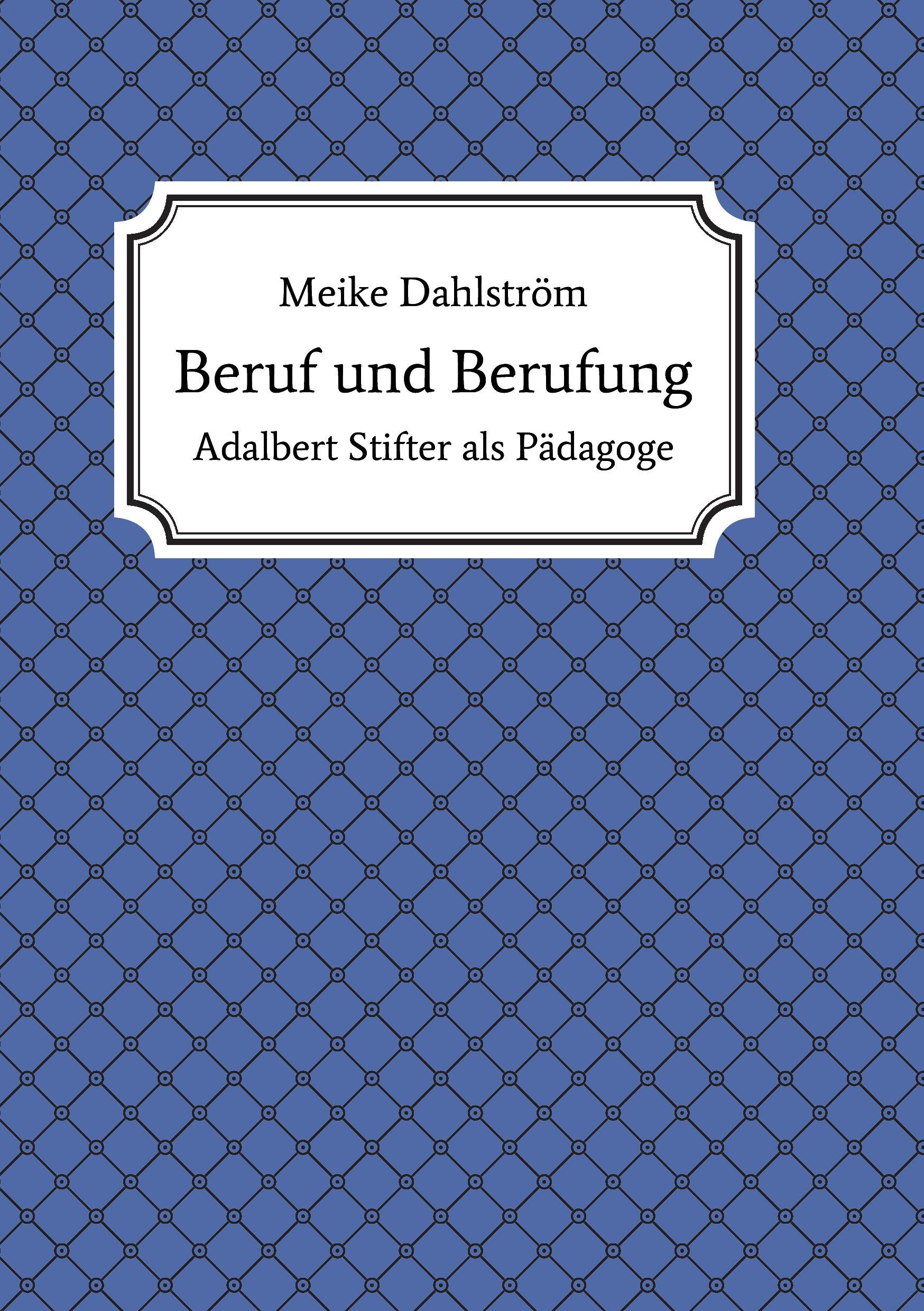 Cover: 9783743905535 | Beruf und Berufung | Adalbert Stifter als Pädagoge | Meike Dahlström