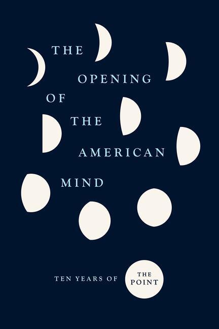 Cover: 9780226738710 | The Opening of the American Mind | Ten Years of the Point | The Point