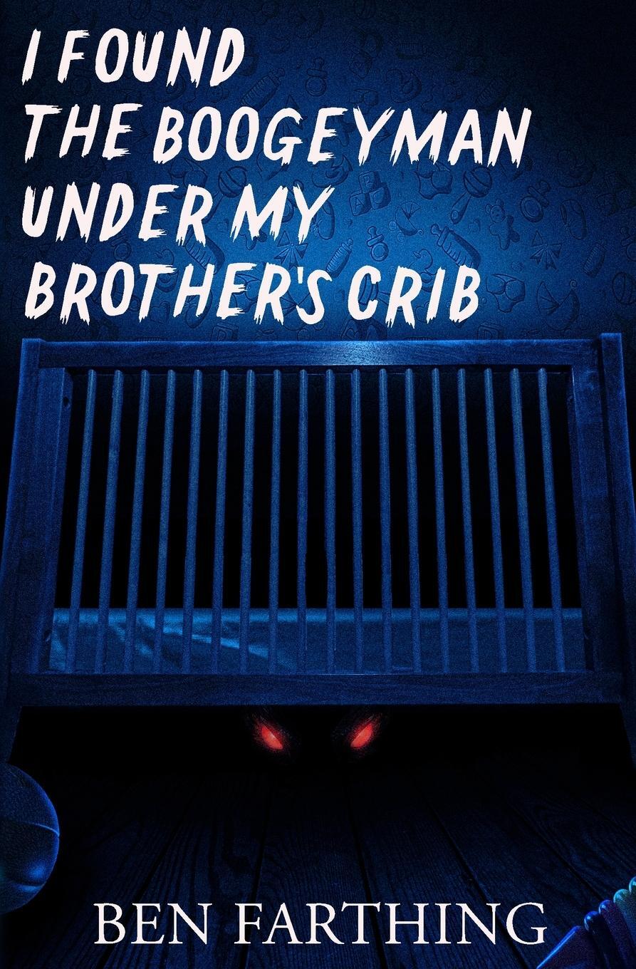 Cover: 9798330410798 | I Found the Boogeyman Under My Brother's Crib | Ben Farthing | Buch