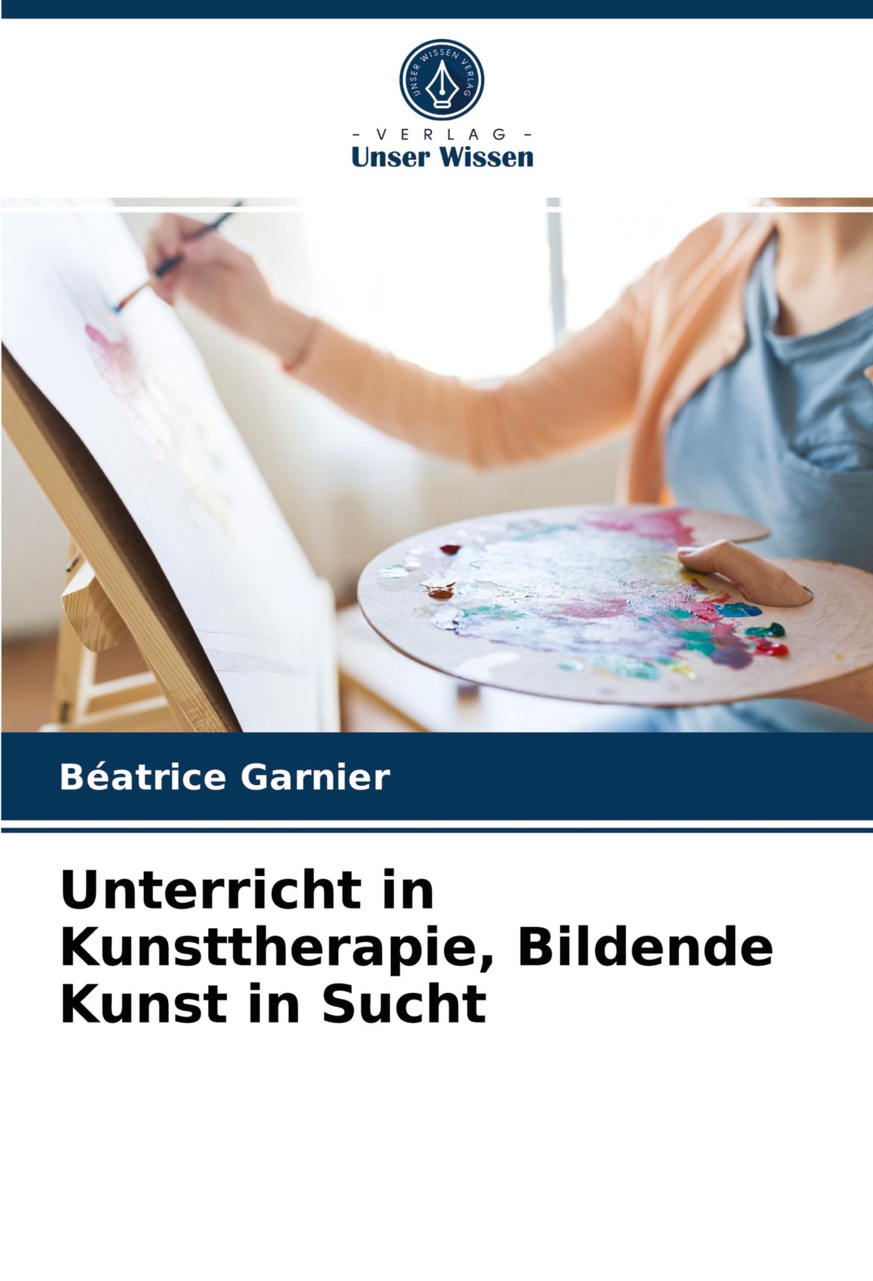 Cover: 9786203703511 | Unterricht in Kunsttherapie, Bildende Kunst in Sucht | Garnier | Buch