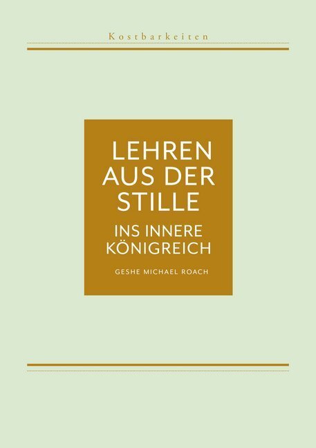 Cover: 9783981618853 | Lehren aus der Stille - Ins innere Königreich | Geshe Michael Roach