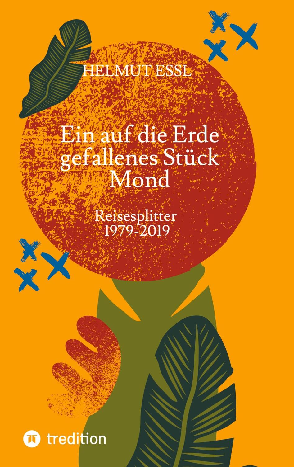 Cover: 9783347717404 | Ein auf die Erde gefallenes Stück Mond | Reisesplitter 1979-2019