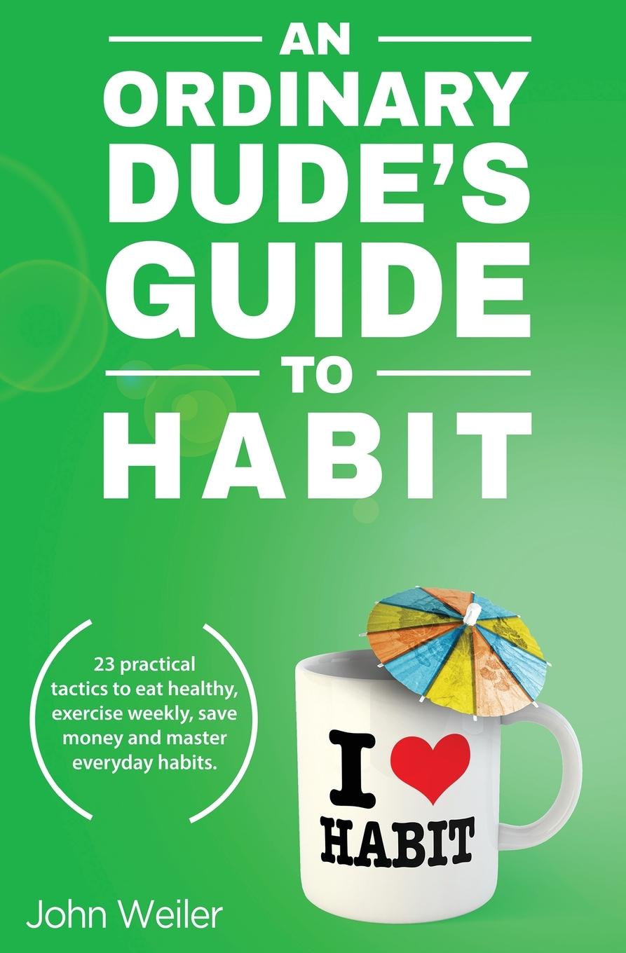 Cover: 9781732840409 | An Ordinary Dude's Guide to Habit | John Weiler | Taschenbuch | 2018