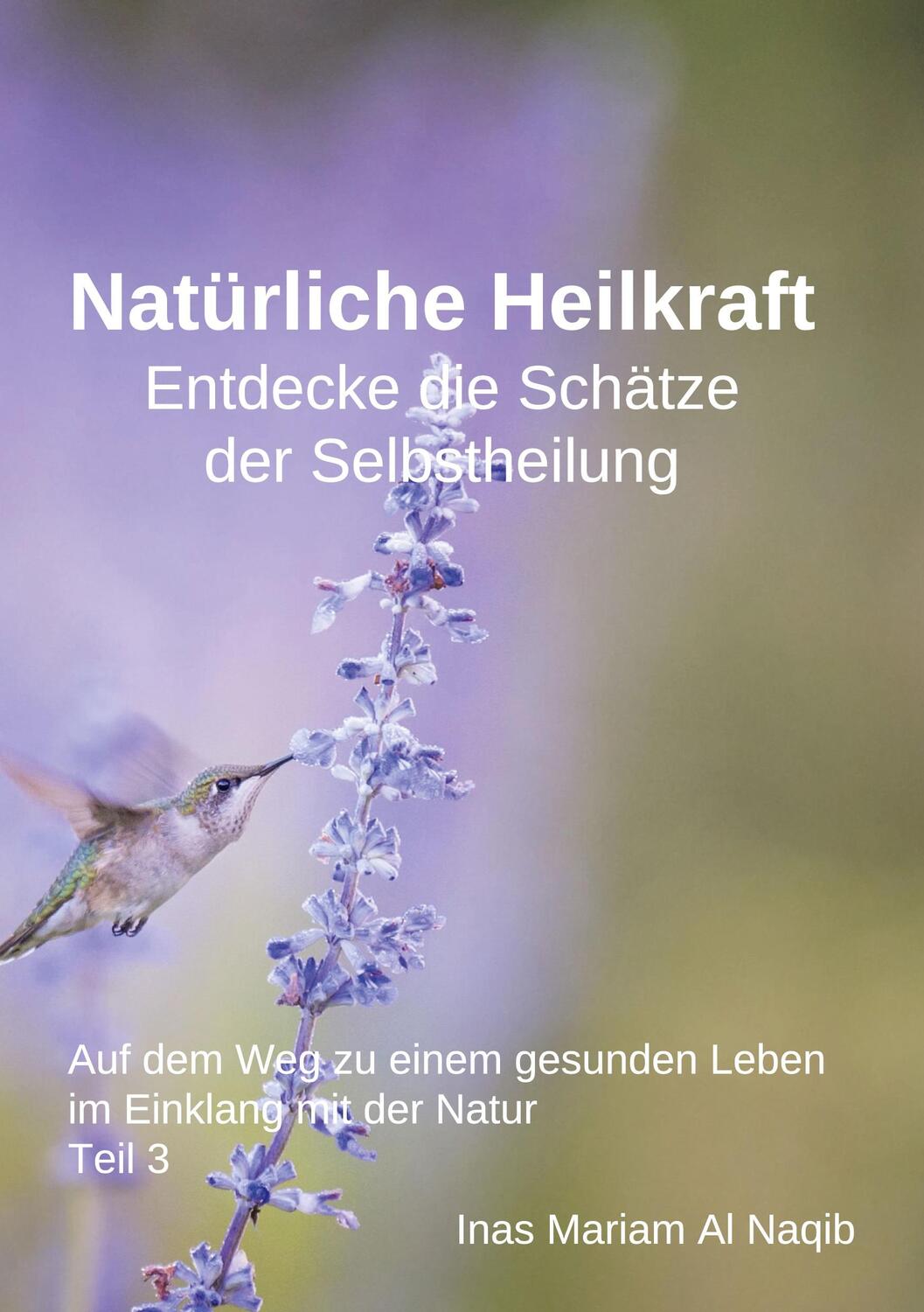 Cover: 9783758319501 | Natürliche Heilkraft: Entdecke die Schätze der Selbstheilung Teil 3