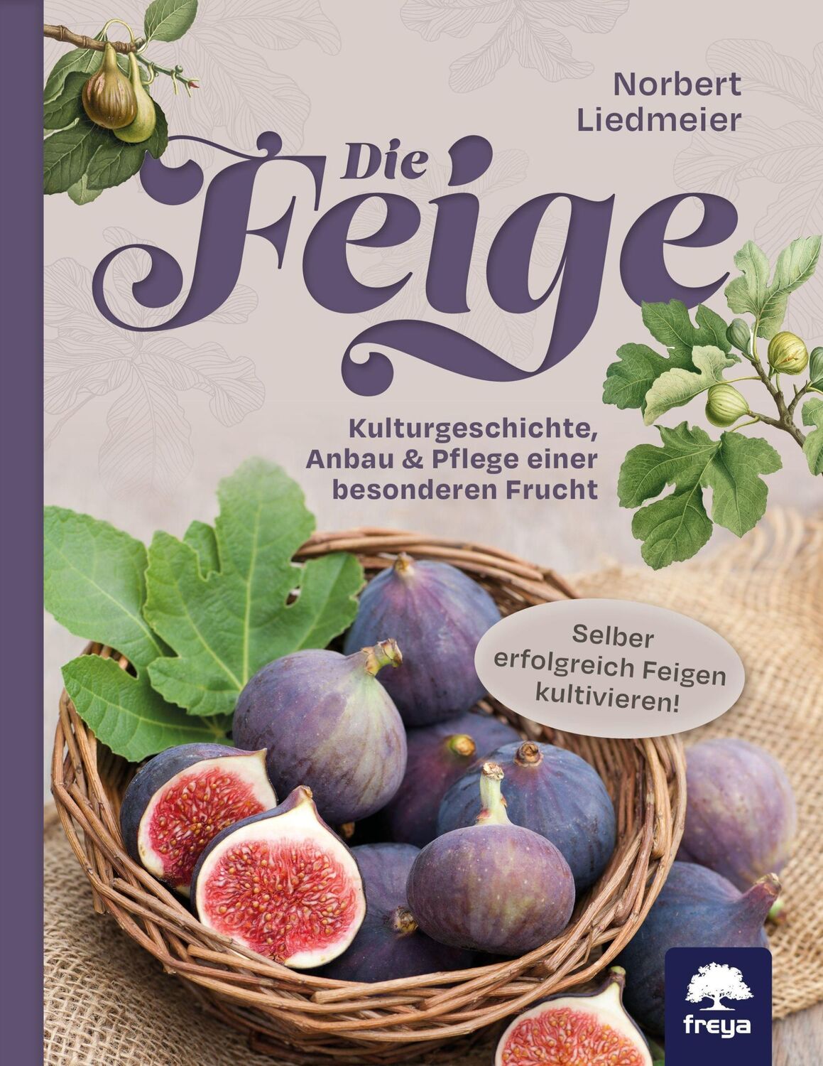 Cover: 9783990254325 | Die Feige | Kulturgeschichte, Anbau &amp; Pflege einer besonderen Frucht