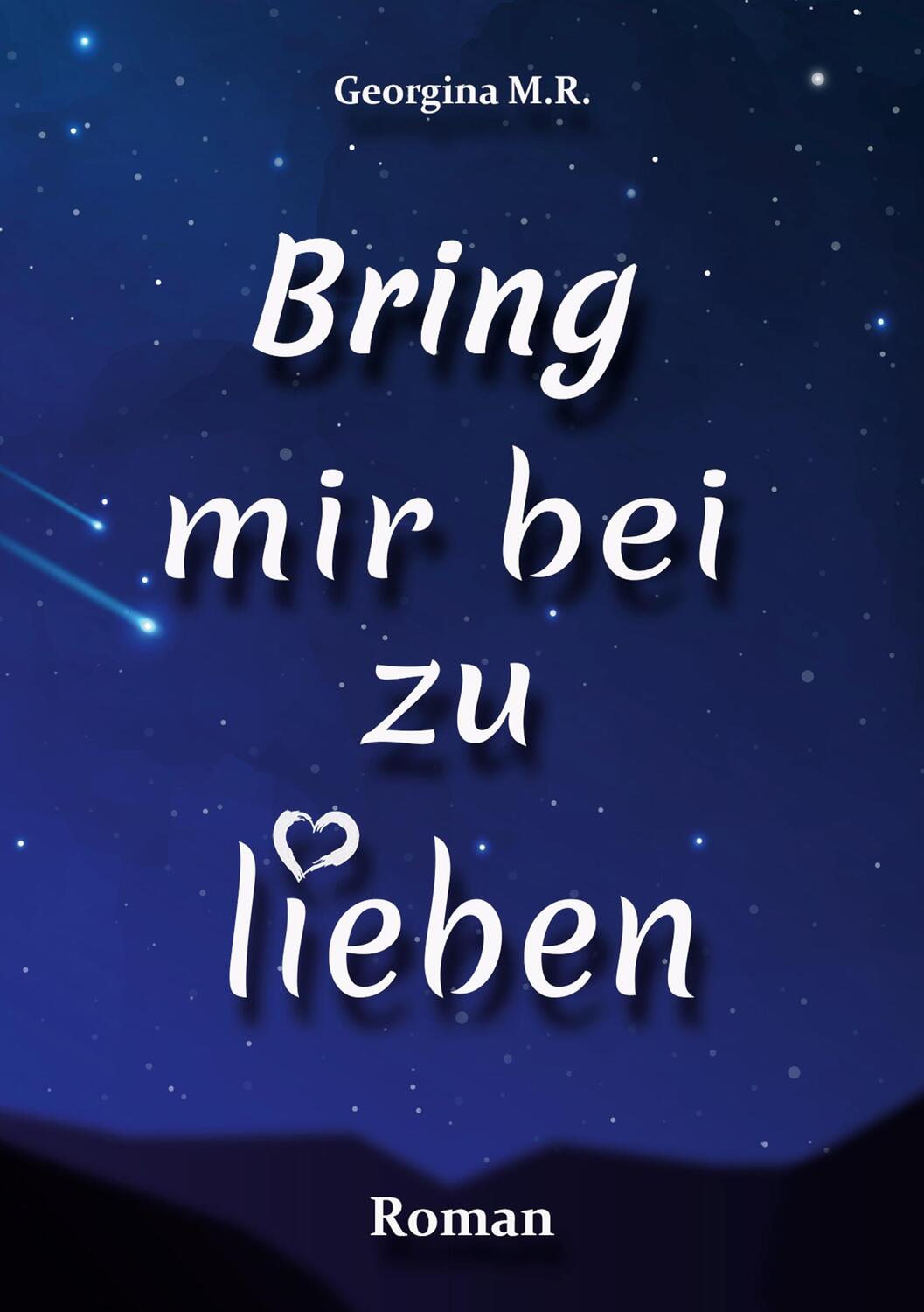 Cover: 9783759730022 | Bring mir bei zu lieben | Georgina M. R. | Taschenbuch | Paperback