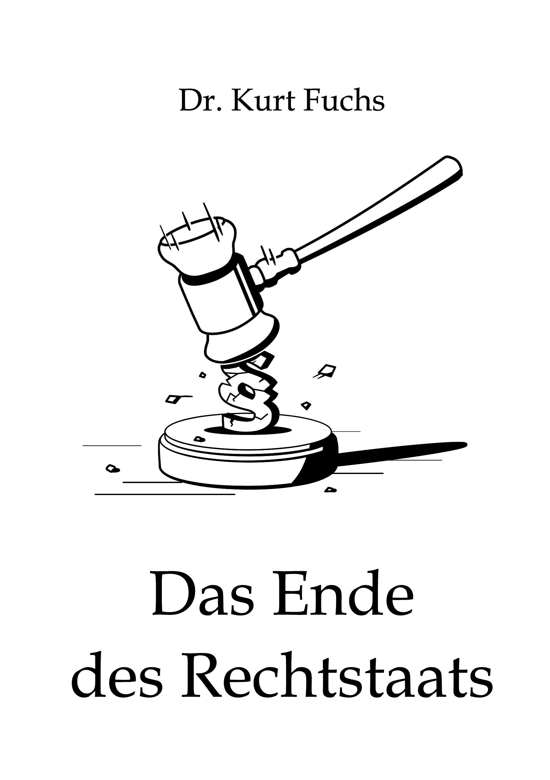 Cover: 9783848230624 | Das Ende des Rechtstaats | Kurt Fuchs | Taschenbuch | 356 S. | Deutsch