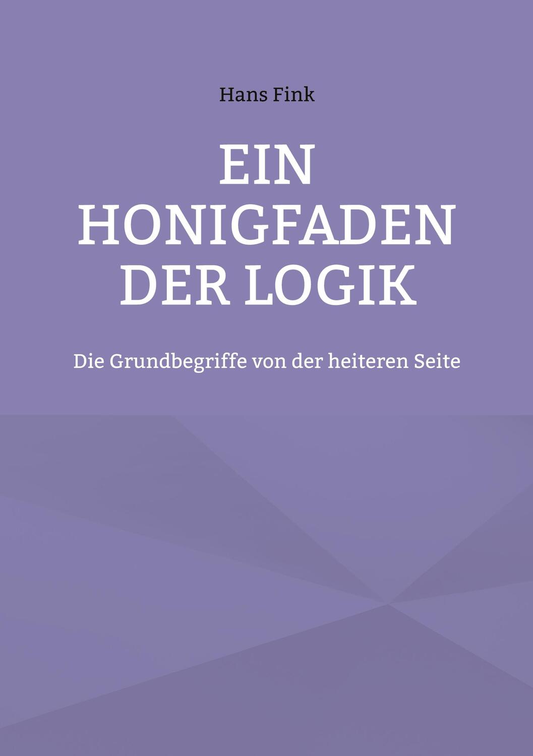 Cover: 9783755730507 | Ein Honigfaden der Logik | Die Grundbegriffe von der heiteren Seite