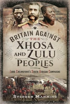 Cover: 9781399010566 | Britain Against the Xhosa and Zulu Peoples | Stephen Manning | Buch