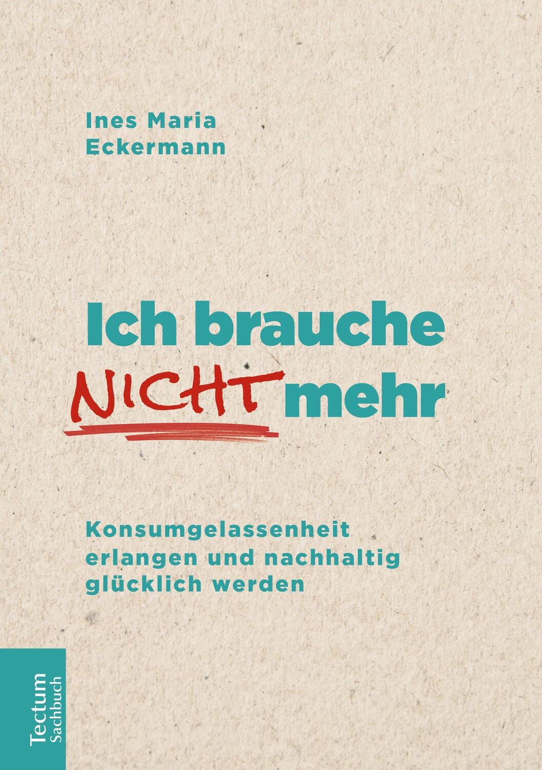 Cover: 9783828841734 | Ich brauche nicht mehr | Ines Maria Eckermann | Taschenbuch | Deutsch