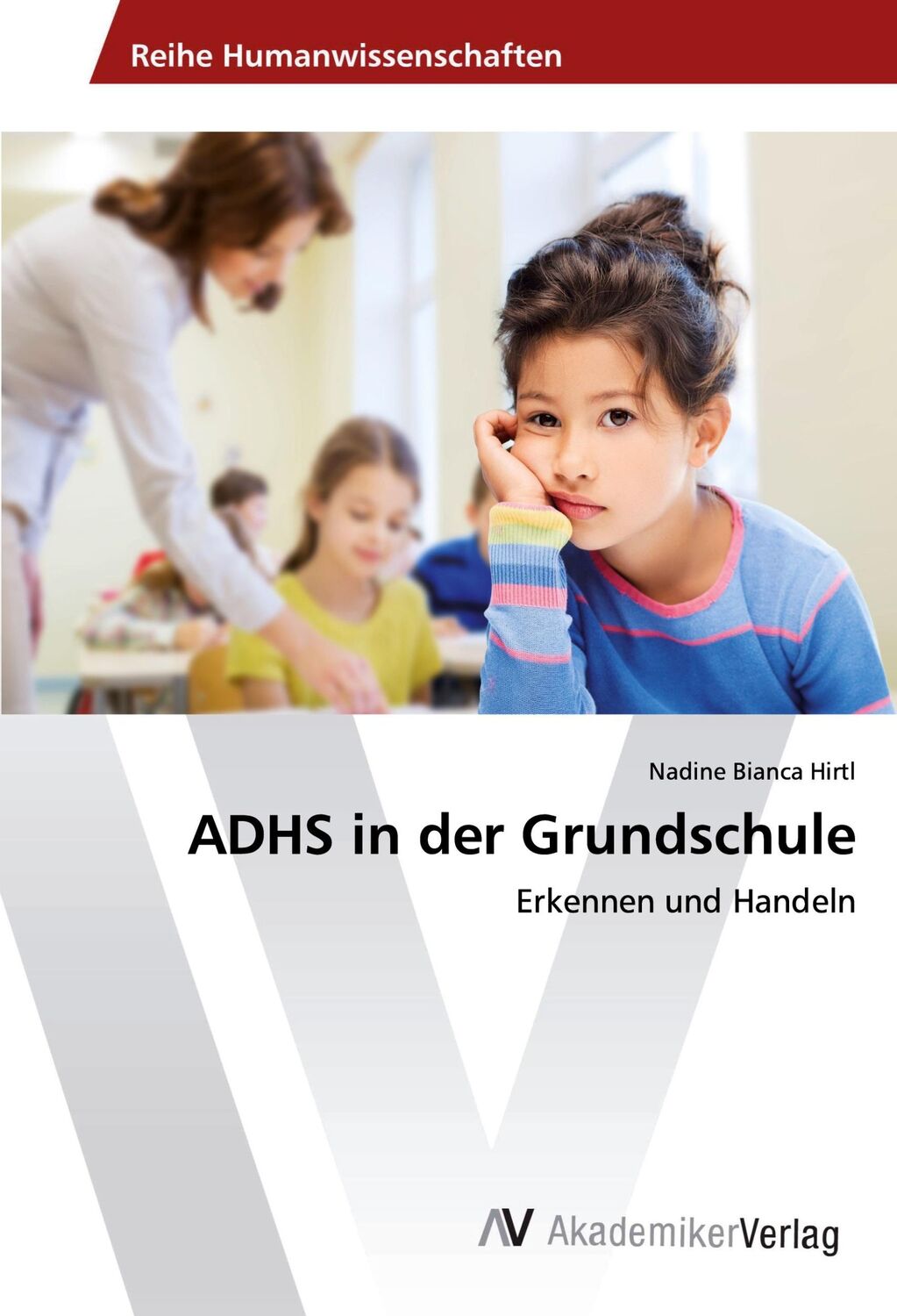 Cover: 9783639873924 | ADHS in der Grundschule | Erkennen und Handeln | Nadine Bianca Hirtl