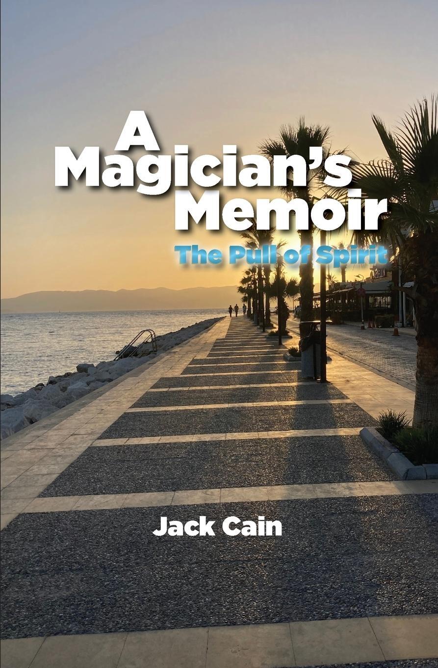 Cover: 9781960090508 | A Magician's Memoir | The Pull of Spirit | Jack Cain | Taschenbuch