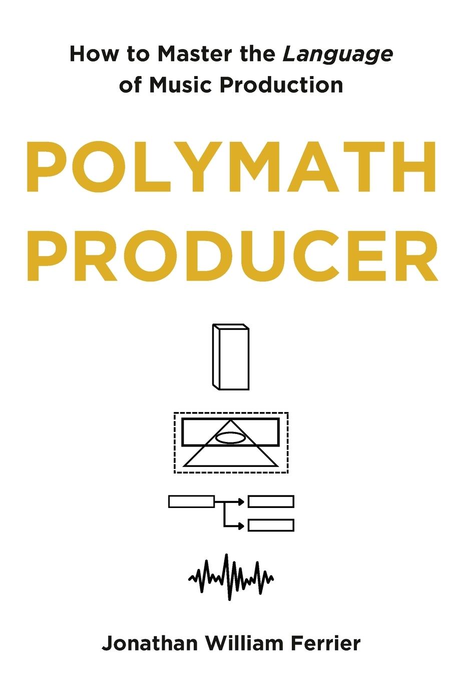 Cover: 9781763717404 | Polymath Producer | How to Master the Language of Music Production