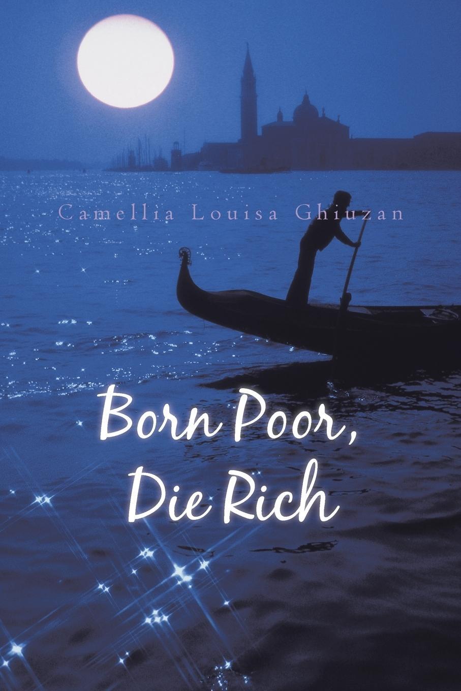 Cover: 9781491886731 | Born Poor, Die Rich | Camellia Louisa Ghiuzan | Taschenbuch | Englisch