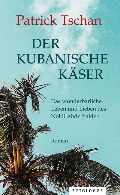 Cover: 9783729650053 | Der kubanische Käser | Patrick Tschan | Buch | 185 S. | Deutsch | 2019