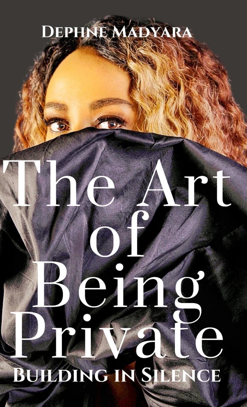 Cover: 9781068313349 | THE ART OF BEING PRIVATE | Building In Silence | Dephne Aviyah (u. a.)