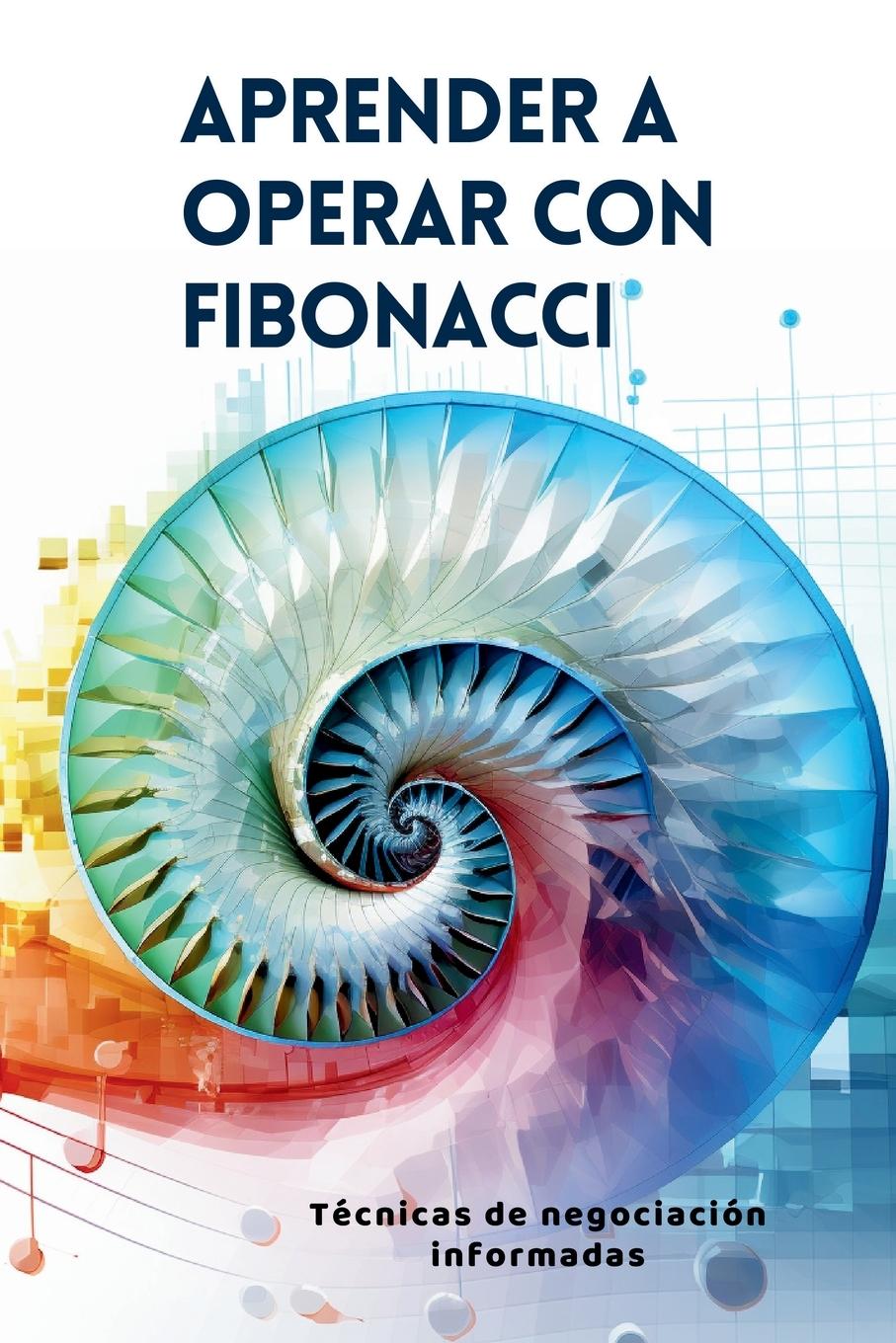 Cover: 9781087897707 | Aprender a operar con Fibonacci | Técnicas de negociación informadas