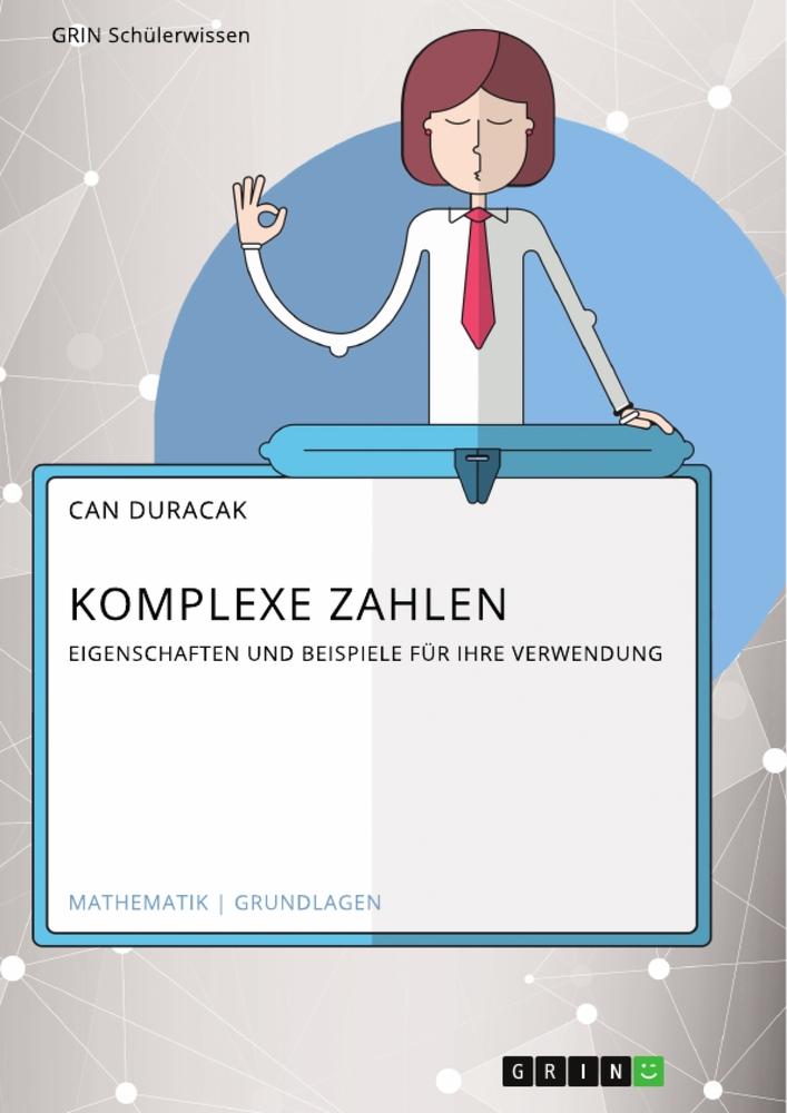 Cover: 9783668882010 | Komplexe Zahlen. Eigenschaften und Beispiele für ihre Verwendung