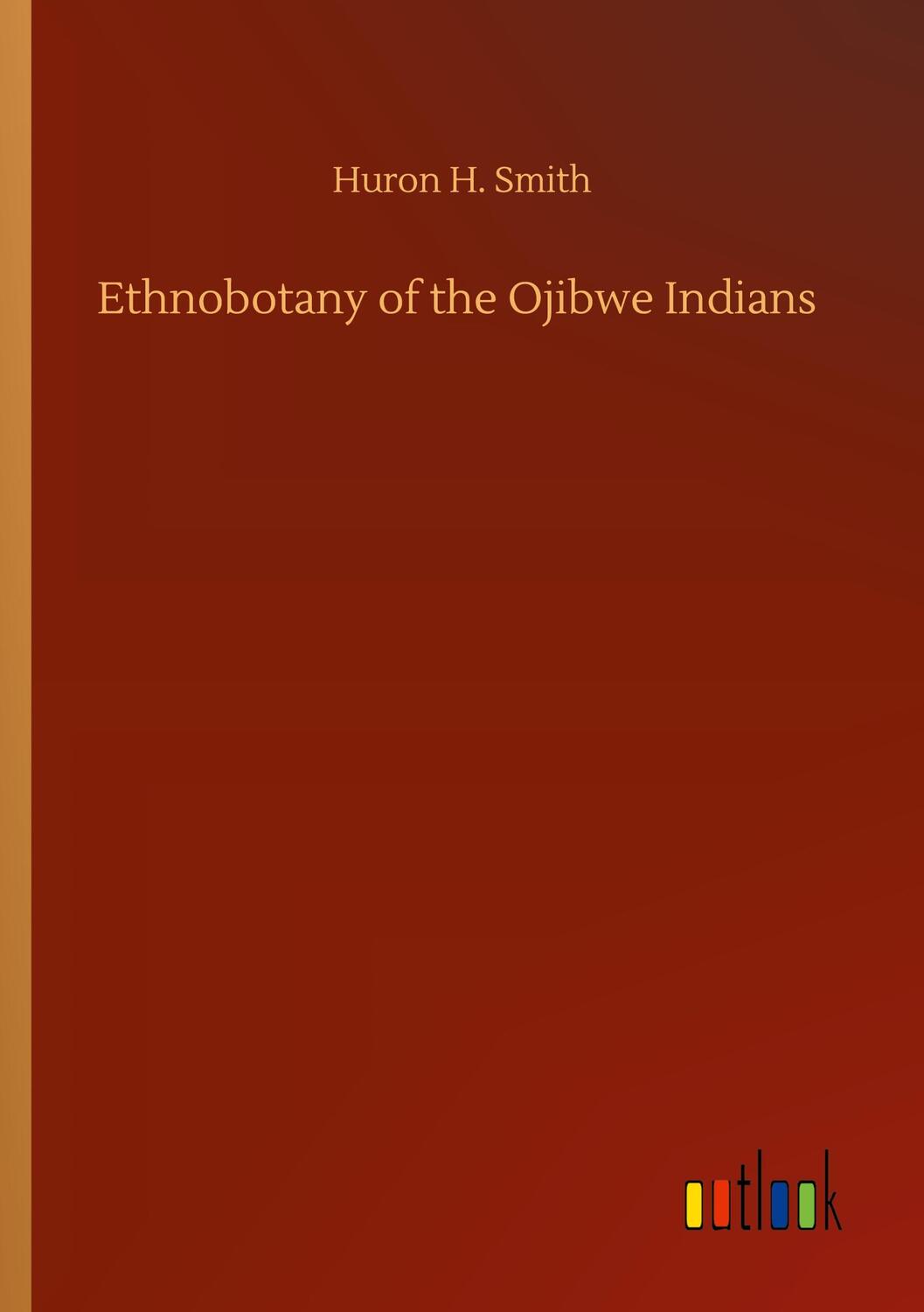 Cover: 9783752430882 | Ethnobotany of the Ojibwe Indians | Huron H. Smith | Taschenbuch