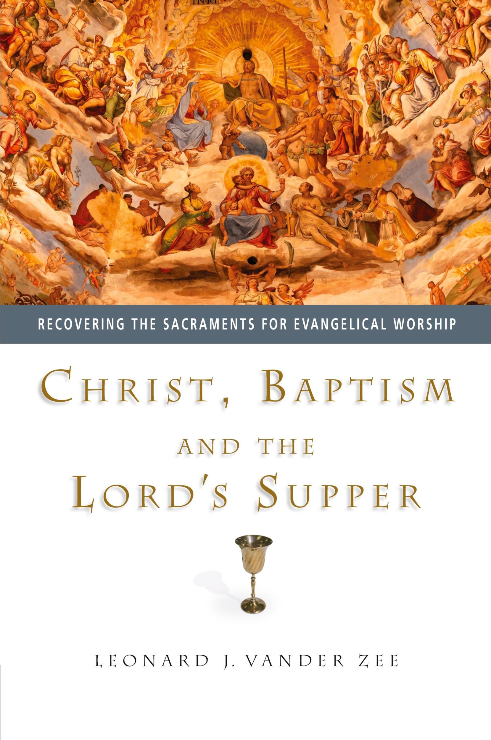 Cover: 9780830827862 | Christ, Baptism and the Lord's Supper | Leonard J. Vander Zee | Buch