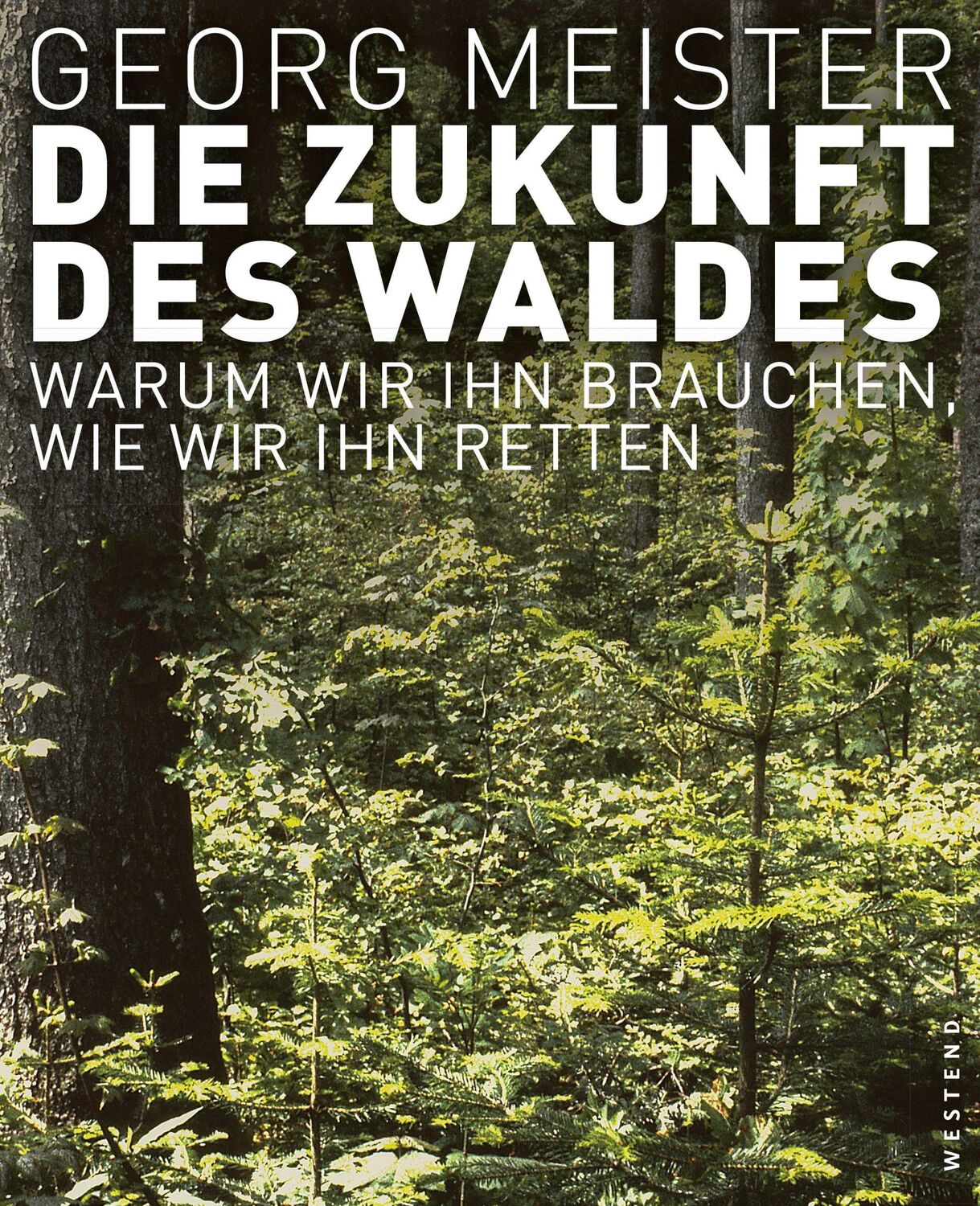 Cover: 9783864890475 | Die Zukunft des Waldes | Warum wir ihn brauchen, wie wir ihn retten