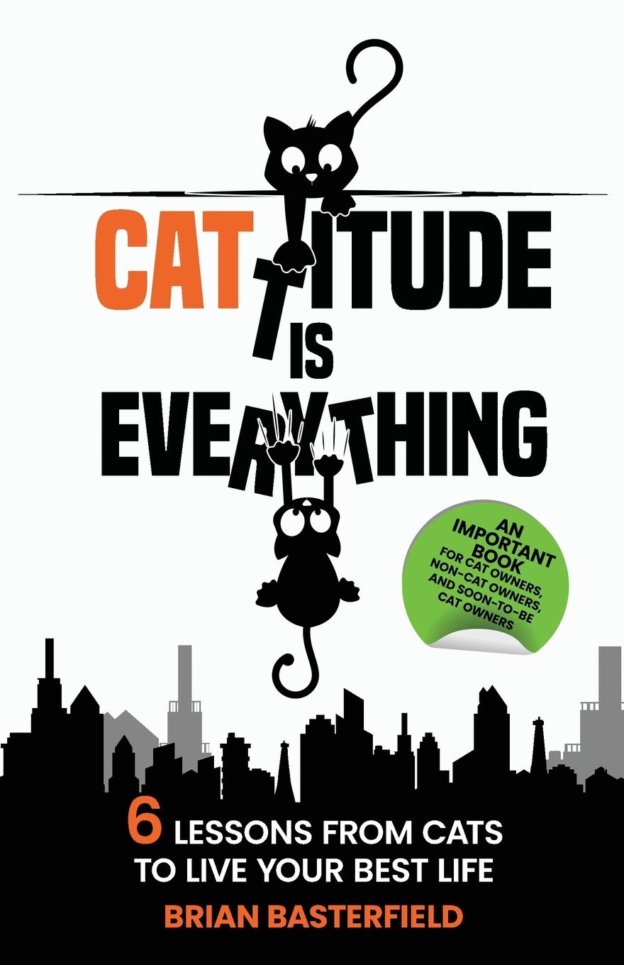 Cover: 9781738866427 | Cattitude Is Everything | 6 Lessons from Cats to Live Your Best Life