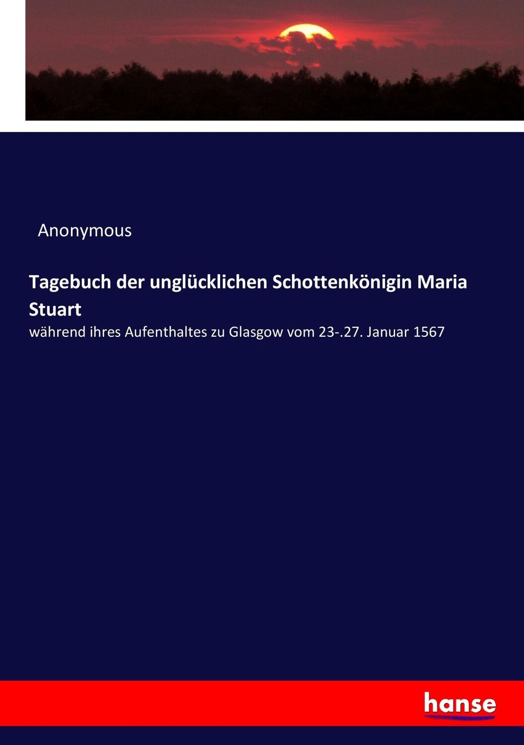 Cover: 9783743602441 | Tagebuch der unglücklichen Schottenkönigin Maria Stuart | Anonymous