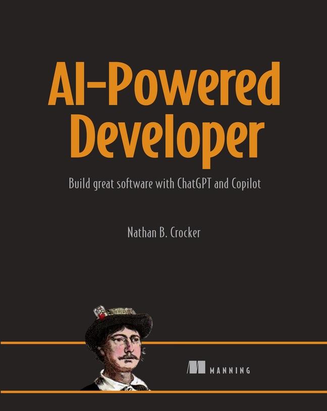 Cover: 9781633437616 | AI-Powered Developer | Build Great Software with ChatGPT and Copilot