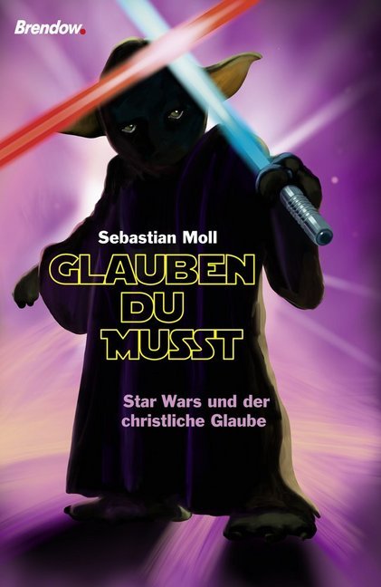 Cover: 9783961400683 | "Glauben du musst" | Star Wars und der christliche Glaube | Moll