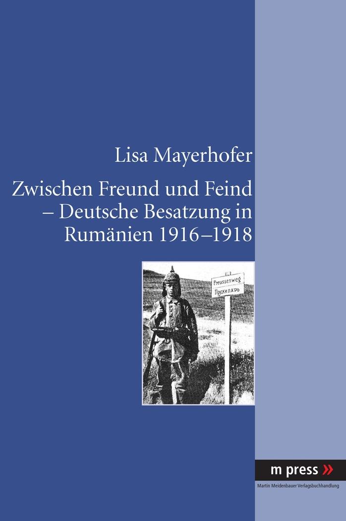 Cover: 9783899757156 | Zwischen Freund und Feind - Deutsche Besatzung in Rumänien 1916-1918