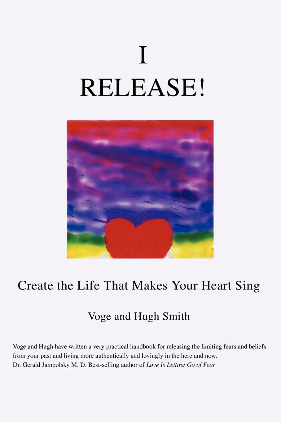 Cover: 9780595312900 | I Release! | Create the Life That Makes Your Heart Sing | Voge Smith