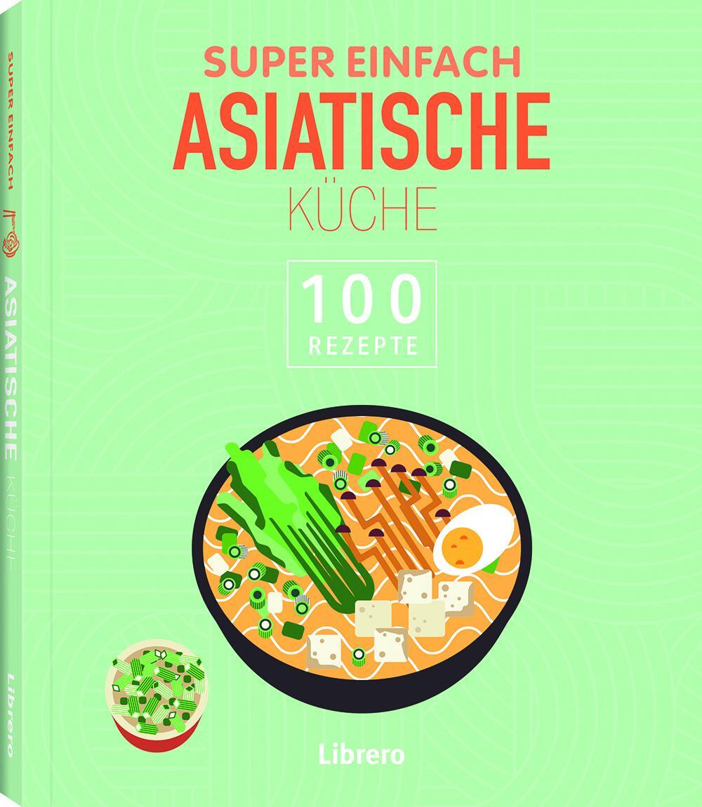 Cover: 9789463597494 | Super Einfach Asiatische Küche | 100 Rezepte | Taschenbuch | Deutsch