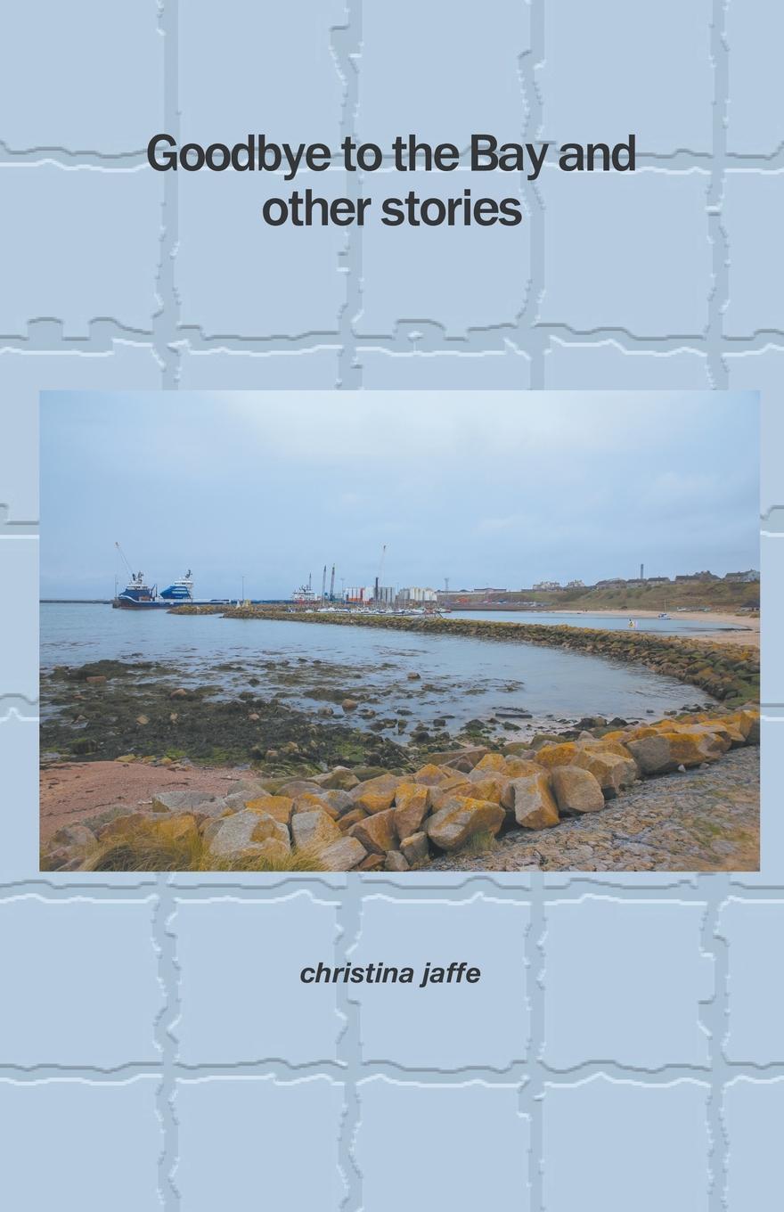 Cover: 9781849149747 | Goodbye to the Bay and other stories | Christina Jaffe | Taschenbuch