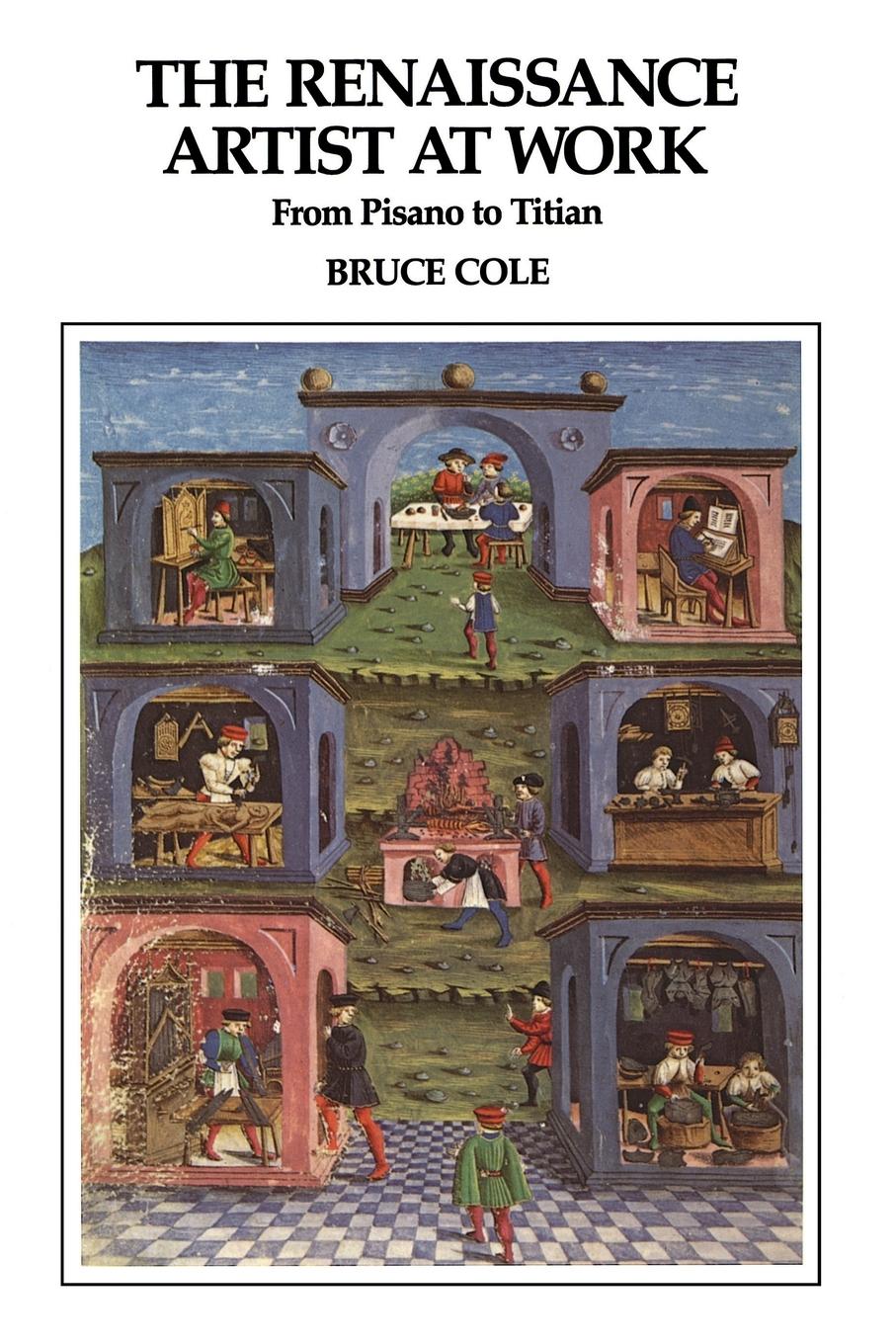 Cover: 9780064301299 | The Renaissance Artist At Work | From Pisano To Titian | Bruce Cole