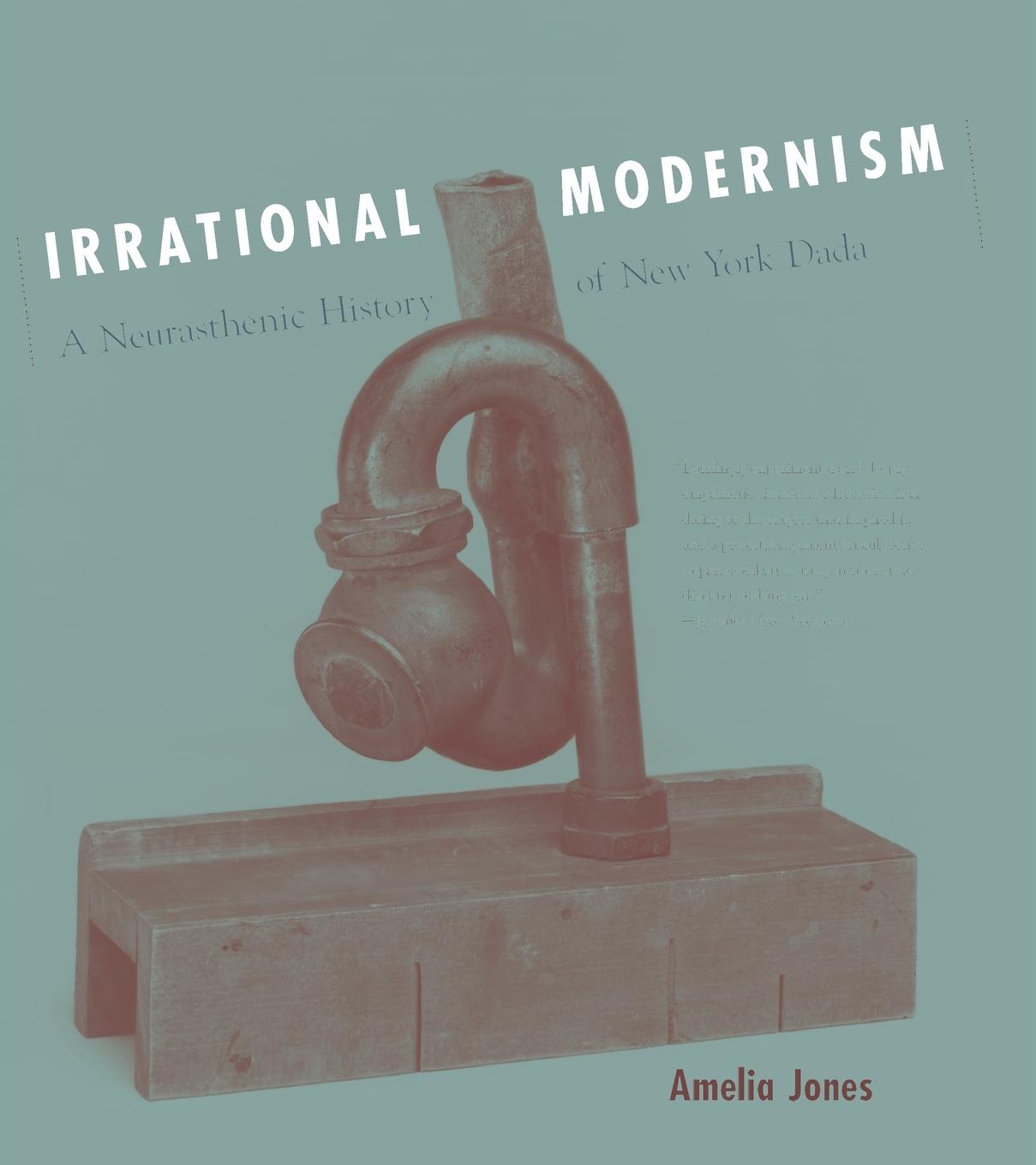 Cover: 9780262600668 | Irrational Modernism | A Neurasthenic History of New York Dada | Jones