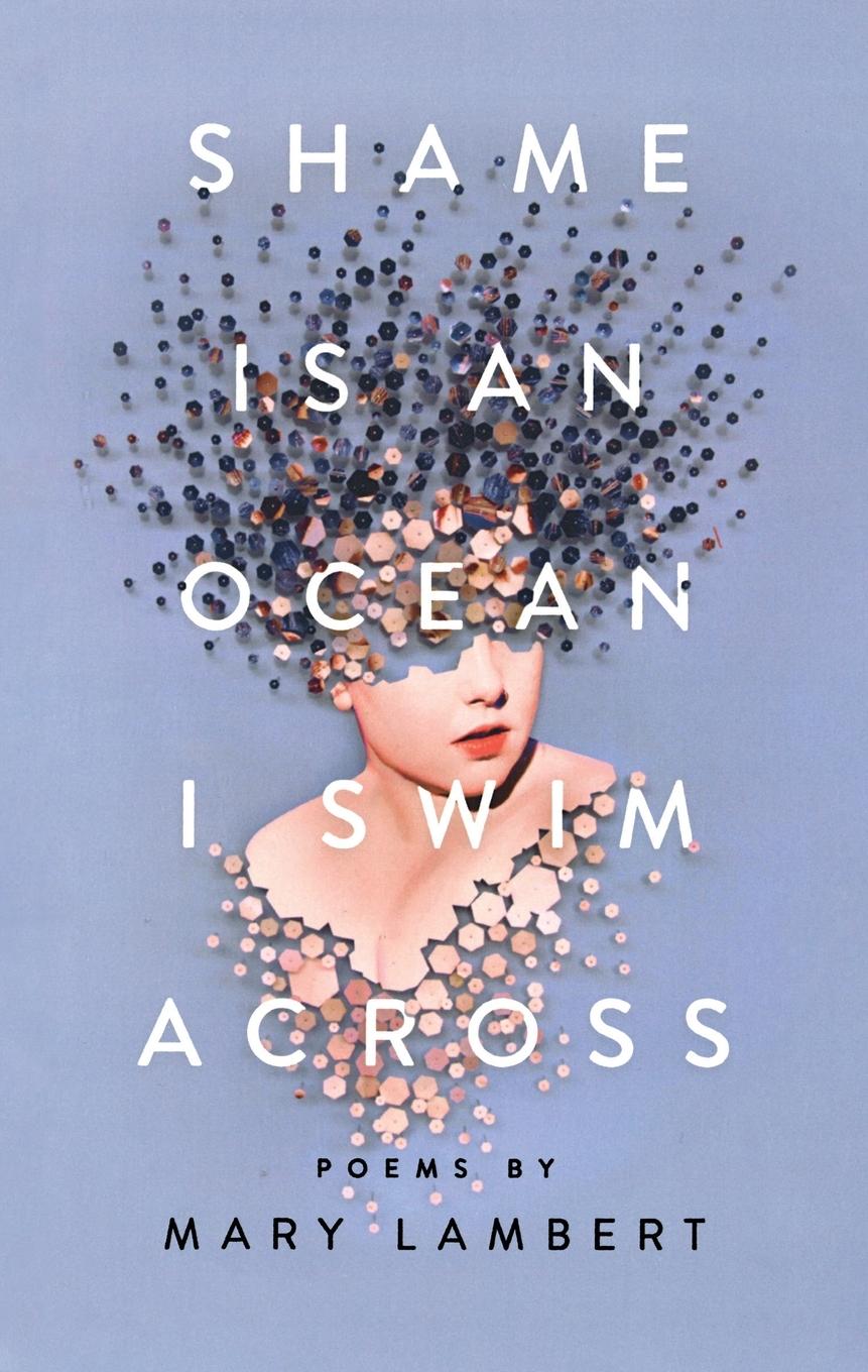 Cover: 9781250195890 | Shame Is an Ocean I Swim Across | Poems by Mary Lambert | Mary Lambert