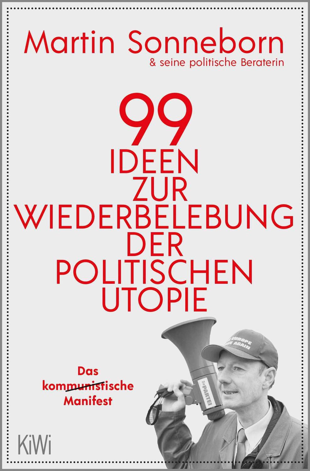 Cover: 9783462002140 | 99 Ideen zur Wiederbelebung der politischen Utopie | Martin Sonneborn