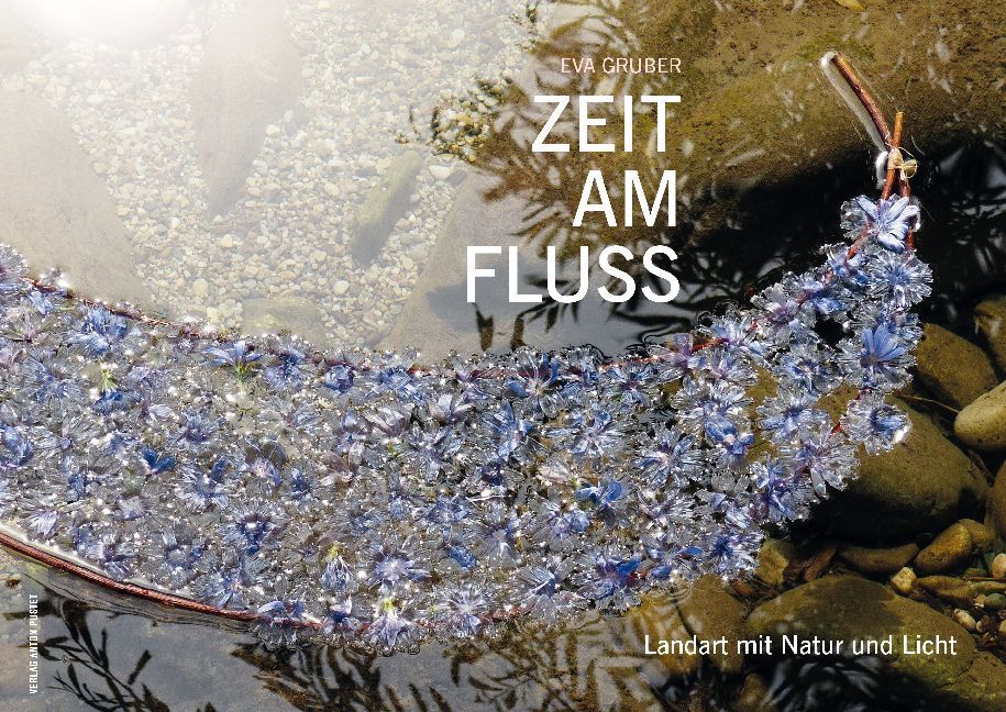 Cover: 9783702508999 | Zeit am Fluss | Landart mit Natur und Licht | Eva Gruber | Buch | 2018