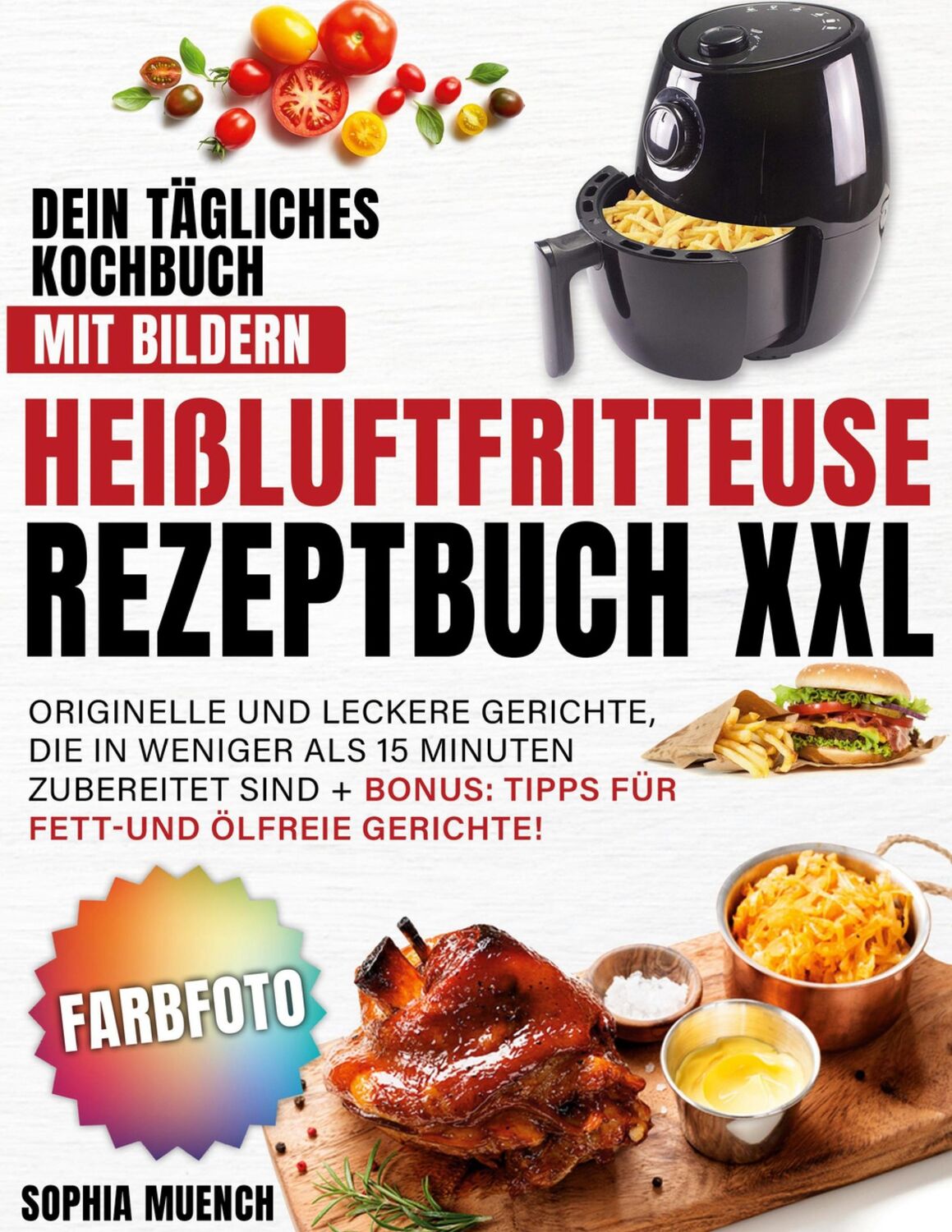 Cover: 9783743124653 | Heißluftfritteuse Rezeptbuch XXL | Sophia Muench | Taschenbuch | 94 S.