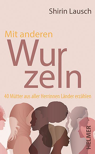 Cover: 9783897414709 | Mit anderen Wurzeln | 40 Mütter aus aller Herrinnen Länder erzählen