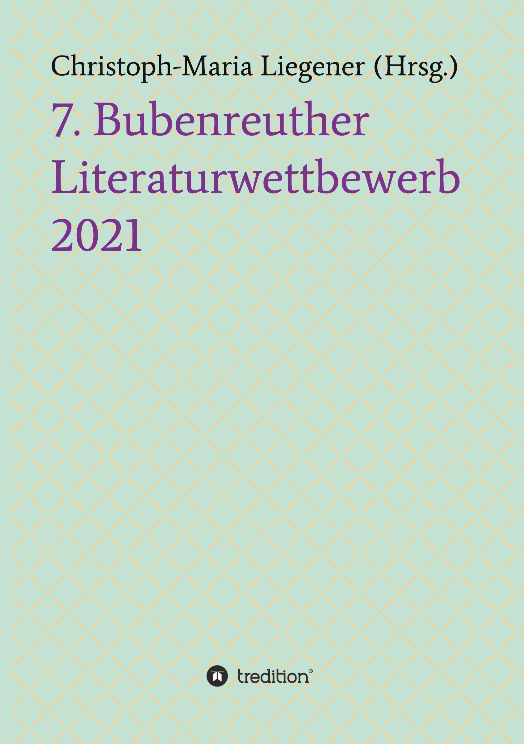 Cover: 9783347427518 | 7. Bubenreuther Literaturwettbewerb | Christoph-Maria Liegener | Buch