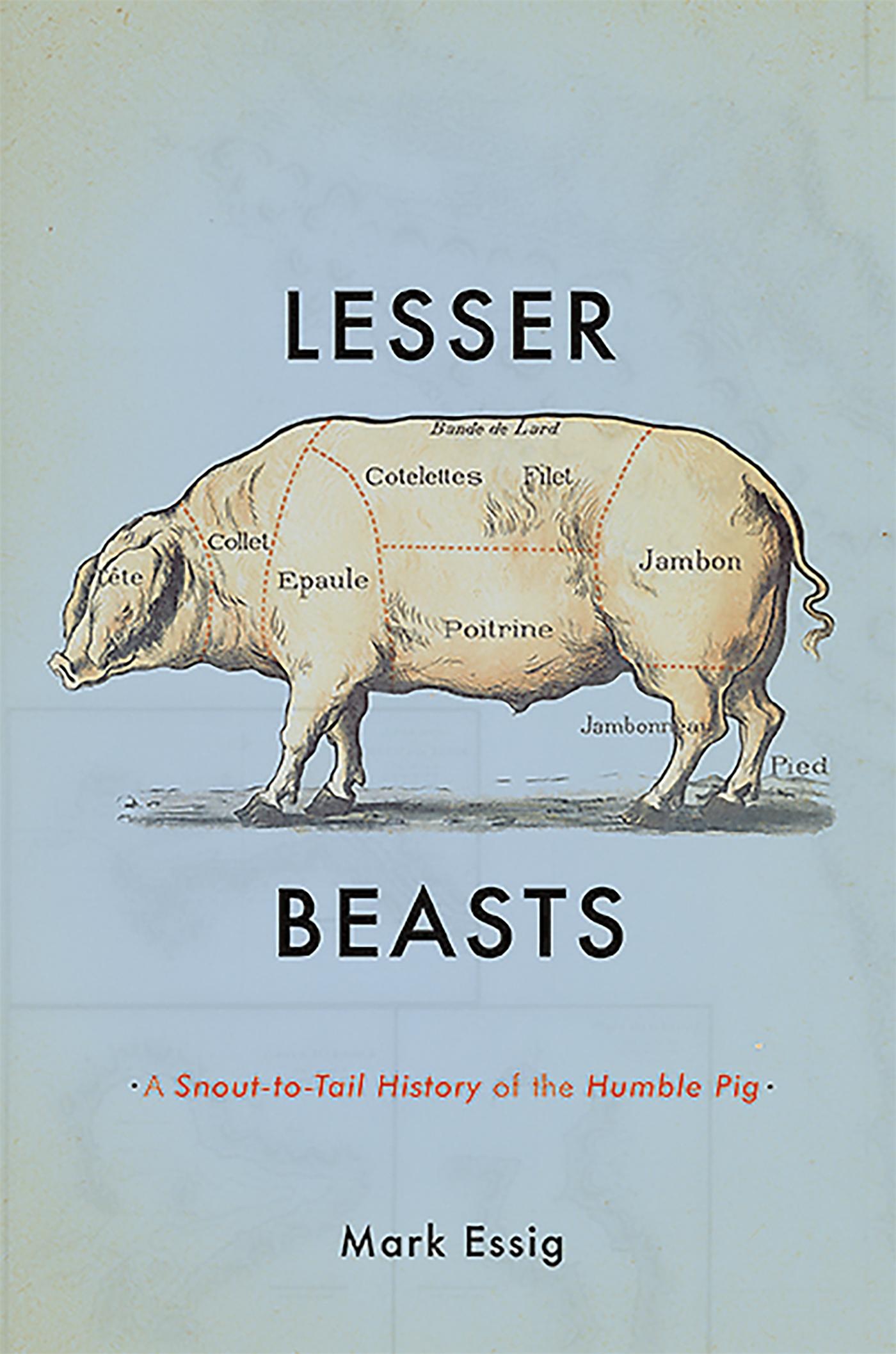 Cover: 9780465052745 | Lesser Beasts | A Snout-To-Tail History of the Humble Pig | Mark Essig