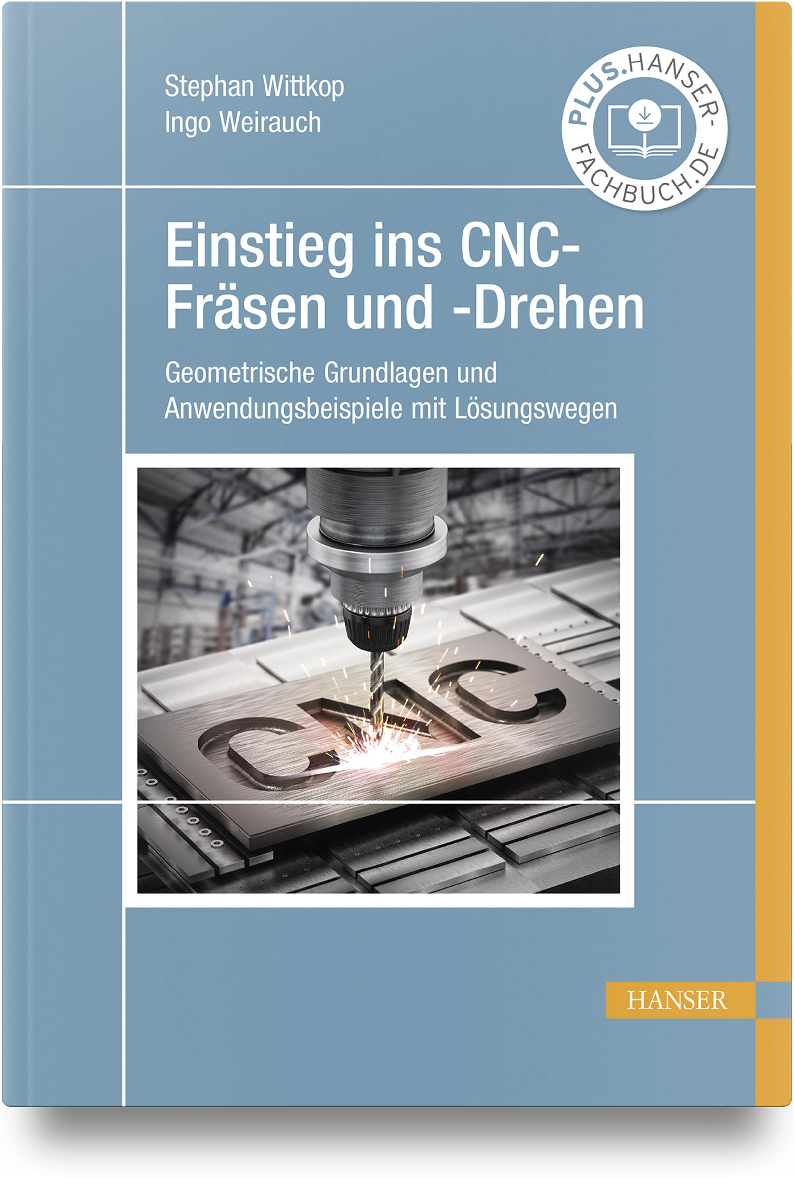 Cover: 9783446476998 | Einstieg ins CNC-Fräsen und -Drehen | Stephan Wittkop (u. a.) | Buch