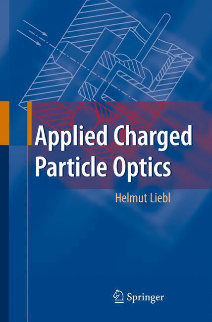 Cover: 9783540719243 | Applied Charged Particle Optics | Helmut Liebl | Buch | x | Englisch