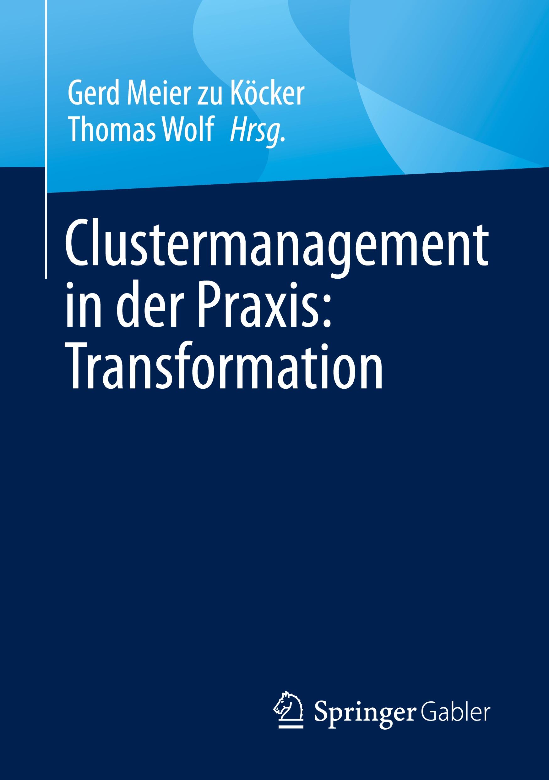 Cover: 9783658456146 | Clustermanagement in der Praxis: Transformation | Thomas Wolf (u. a.)