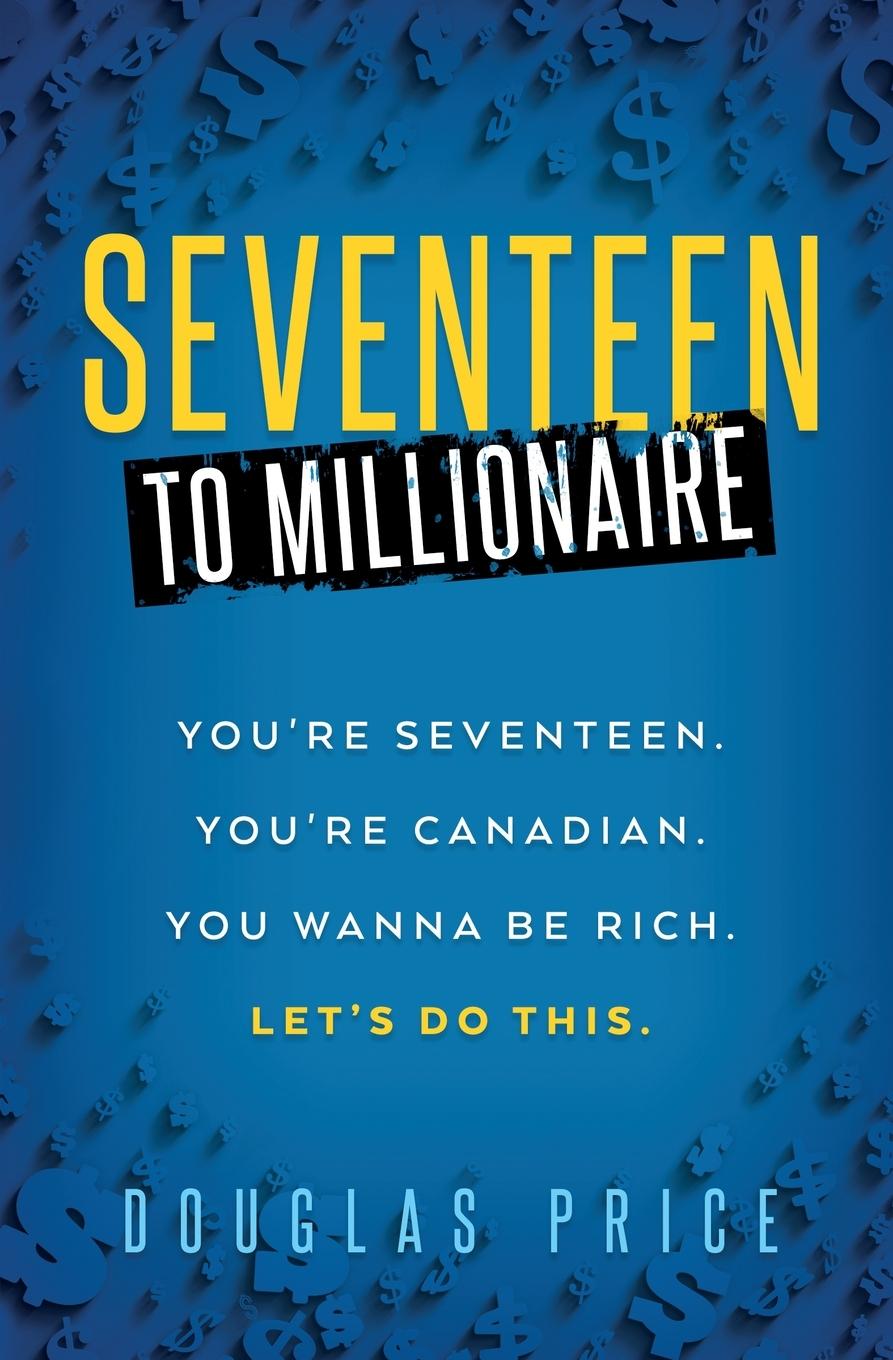 Cover: 9781778059209 | SEVENTEEN TO MILLIONAIRE You're Seventeen. You're Canadian. You...