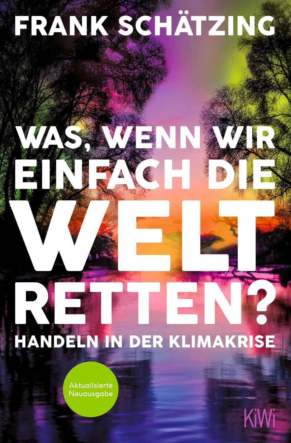 Cover: 9783462003932 | Was, wenn wir einfach die Welt retten? | Frank Schätzing | Taschenbuch