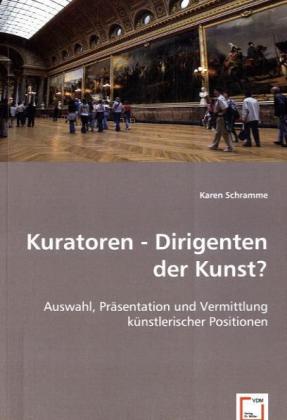 Cover: 9783639006087 | Kuratoren - Dirigenten der Kunst? | Karen Schramme | Taschenbuch